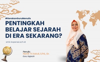 Pentingkah Belajar Sejarah di Era Sekarang?